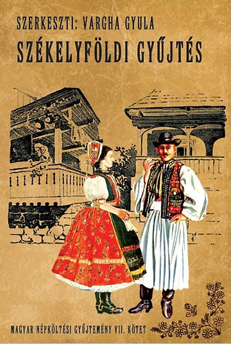 Vargha Gyula - Magyar népköltési gyűjtemény VII kötet - Székelyföldi gyűjtés