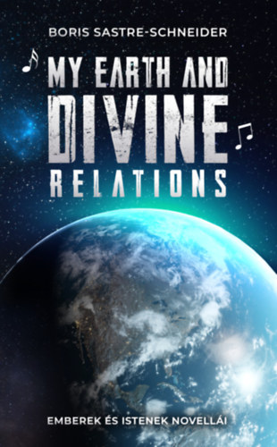 Boris Sastre-Schneider - My Earth and Divine relations - Emberek s istenek novelli