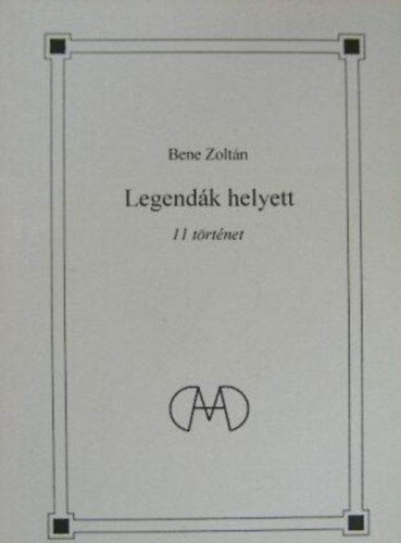 Bene Zolt�n - Legend�k helyett