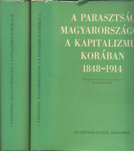 Szab Istvn - A parasztsg Magyarorszgon a kapitalizmus korban 1848-1914  I-II.