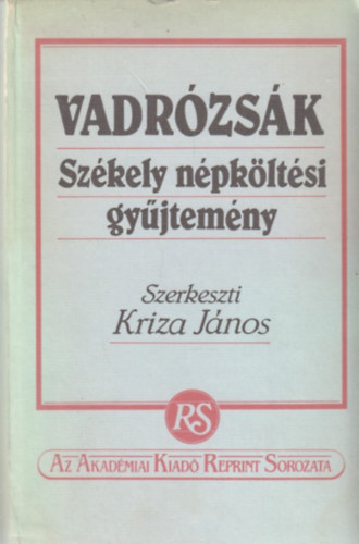 Kriza Jnos - Vadrzsk (Szkely npkltsi gyjtemny) I. 1803-ban Stein Jnos Erd. Muz. Egyleti Knyvrus Bizomnya ltal kiadott knyv reprint kiadsa