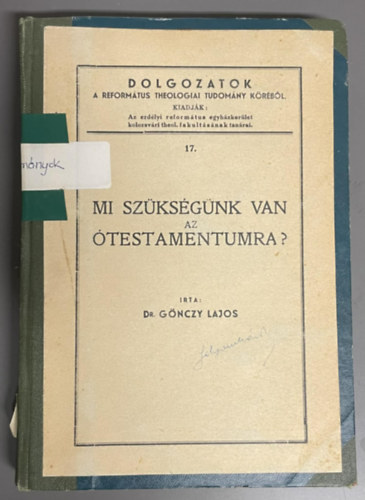 �RTA Dr. G�nczy Lajos - Mi sz�ks�g�nk van az �testamentumra - (Dolgozatok a Reform�tus theologiai tudom�ny k�r�b�l)