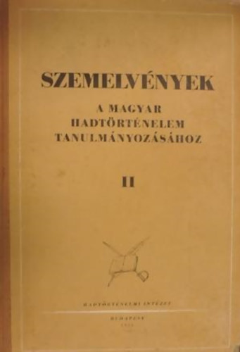 Szemelv�nyek a magyar hadt�rt�nelem tanulm�nyoz�s�hoz II