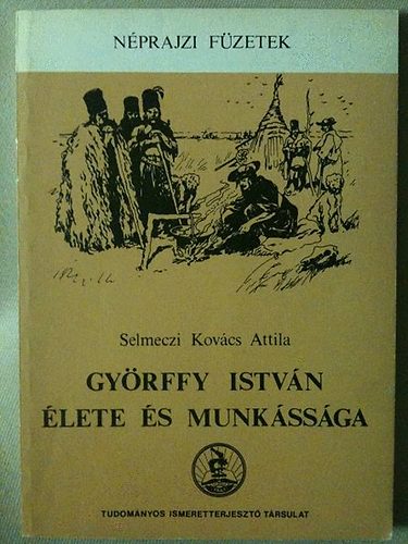 Selmeczi  Kovcs Attila - Gyrffy Istvn lete s munkssga (Nprajzi fzetek)