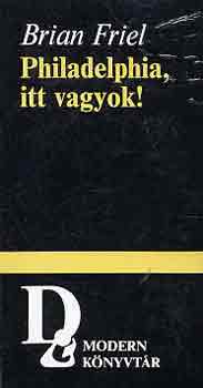 Brian Friel - Philadelphia, itt vagyok!