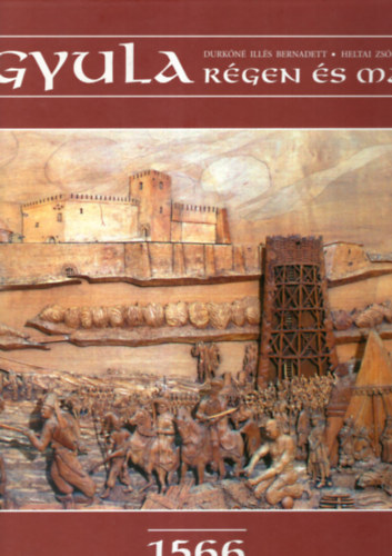 Heltai Zs�fia Durk�n� Ill�s Bernadett - Gyula r�gen �s ma - 1566