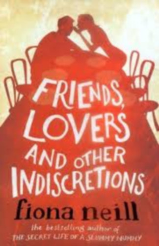 Fiona Neill - Friends, Lovers and Other Indiscretions