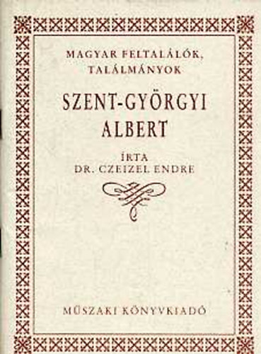 Dr. Czeizel Endre - Szent-Györgyi Albert (Magyar feltalálók, találmányok)