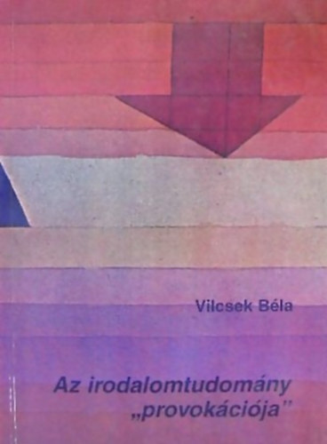 Ruttkay Helga  Vilcsek B�la (szerk) - Az irodalomtudom�ny ""provok�ci�ja""