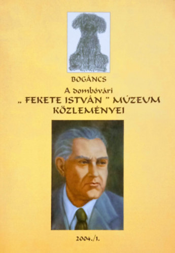 F. Bodó Imre (szerk.) - Bogáncs - A dombóvári "Fekete István" Múzeum Közleményei 2004./1.