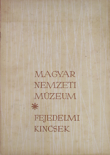 F. Vattai Erzsébet - Fejedelmi kincsek - Magyar Nemzeti Múzeum