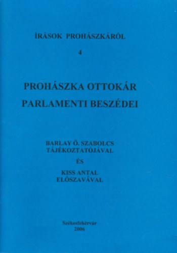 Írások prohászkáról 4.: Prohászka Ottokár parlamenti beszédei - Barlay Ö. Szabolcs tájékoztatójával és Kiss Antal előszavával