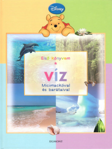 Walt Disney - Első könyvem a víz Micimackóval és barátaival