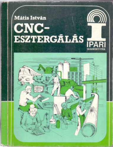 Mátis István - CNC-esztergálás (Ipari Szakkönyvtár)