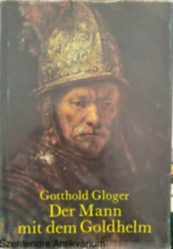 Gotthold Gloger - Der Mann mit dem Goldhelm