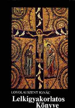 Loyolai Szent Ign�c - Lelkigyakorlatos k�nyve