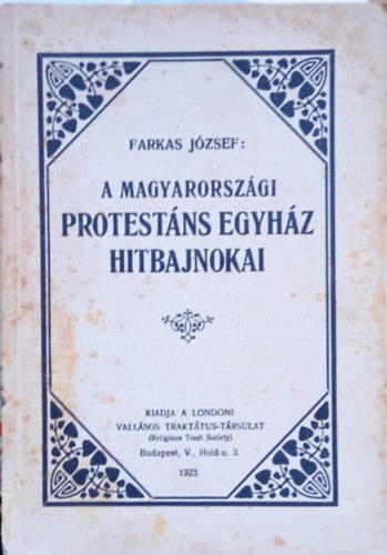 Farkas J�zsef - A magyarorsz�gi protest�ns egyh�z hitbajnokai