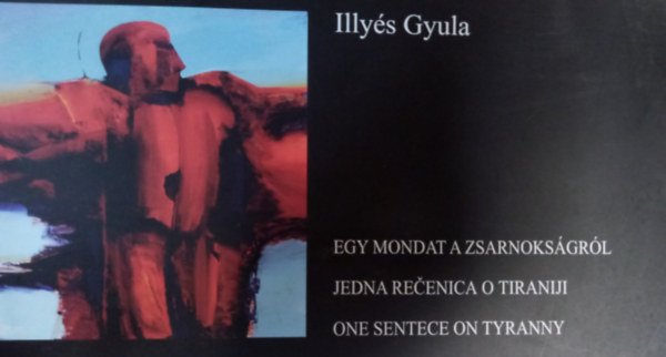 Illys Gyula - Egy mondat a zsarnoksgrl - A vers 200 soros vltozata horvt s angol nyelven is