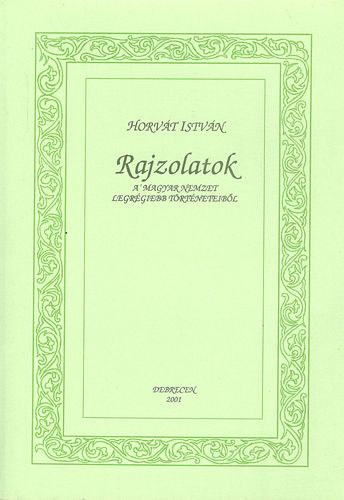 Horv�t Istv�n - Rajzolatok (a' magyar nemzet legr�giebb t�rt�neteib�l)