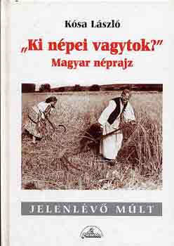 Ksa Lszl - "Ki npei vagytok?" magyar nprajz