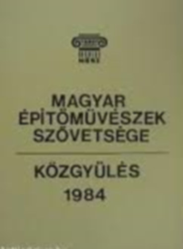 Magyar �p�t�m�v�szek Sz�vets�ge - k�zgy�l�s 1984