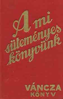 Váncza József - A mi süteményeskönyvünk