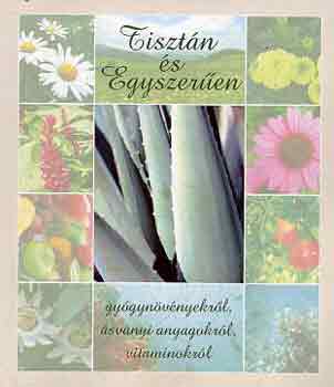 Milesz Sndor dr. - Tisztn s egyszeren (gygynvnyekrl, svnyi anyagokrl,...)