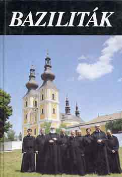 Dudás- Legeza- Szacsvay - Baziliták (Szerzetesrendek a Kárpát-medencében)