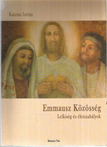 Katona Istv�n - Emmausz K�z�ss�g - Lelkis�g �s �letszab�lyok