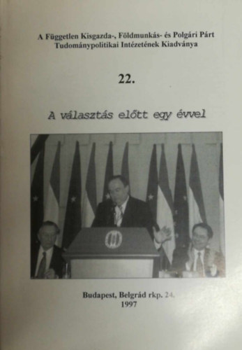 A F�ggetlen Kisgazda-, F�ldmunk�s- �s Polg�ri P�rt Tudom�nypolitikai Int�zet�nek Kiadv�nya 22. - A v�laszt�s el�tt egy �vvel