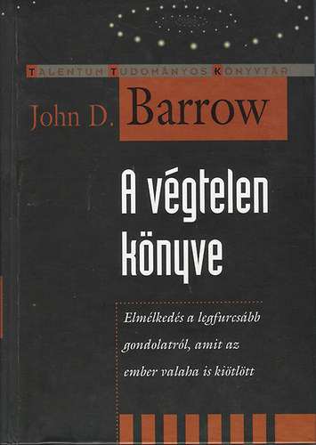 John D. Barrow - A v�gtelen k�nyve - Elm�lked�s a legfurcs�bb gondolatr�l, amit az ember valaha is ki�tl�tt