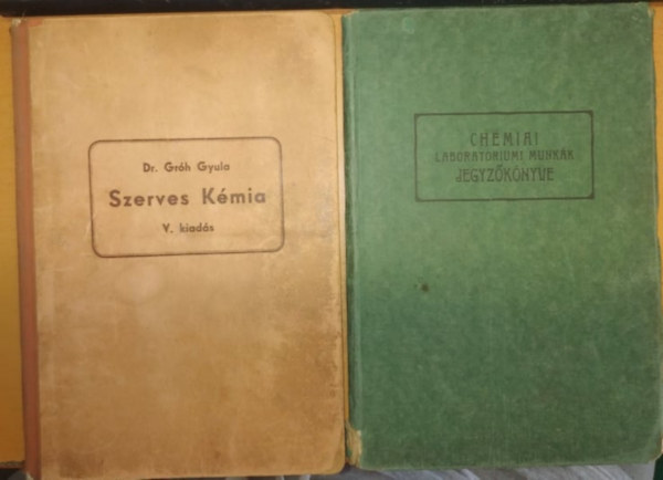 Dr. Grh Gyula - Szerves Kmia V. kiads (A sznvegyletek rvid ttekintse) + Chemiai laboratoriumi munkk jegyzknyve