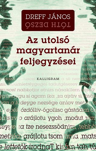 Tth Dezs Dreff Jnos - Az utols magyartanr feljegyzsei