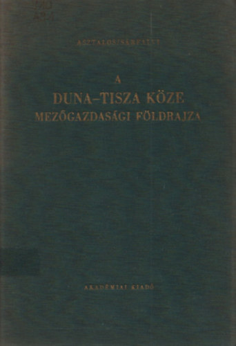 Asztalos Istvn, Srfalvi Bla - A Duna-Tisza kze mezgazdasgi fldrajza (Fldrajzi Monogrfik IV.)