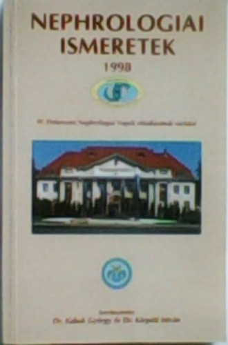 Dr. Kakuk Gyrgy  (szerk.) - Dr. Krpti Istvn  (szerk.) - Nephrologiai ismeretek - IV. Debreceni Nephrologiai Napok eladsainak vzlatai, 1998