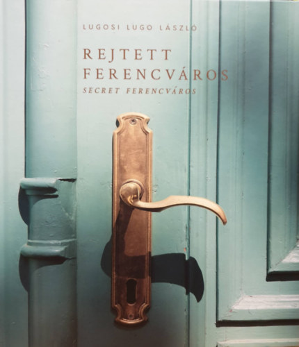 Lugosi Lugo Lszl - Rejtett ferencvros / Secret ferencvros