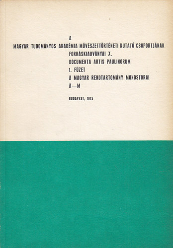 Documenta Artis Pulinorum I-III.  (A magyar rendtartomny monostorai s a magyar rendtartomny kolostorai)