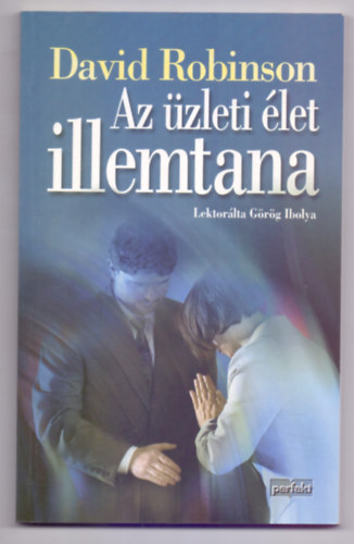 Lektor�lta G�r�g Ibolya David Robinson - Az �zleti �let illemtana - A helyes viselked�s �tmutat�ja az �zleti �letben