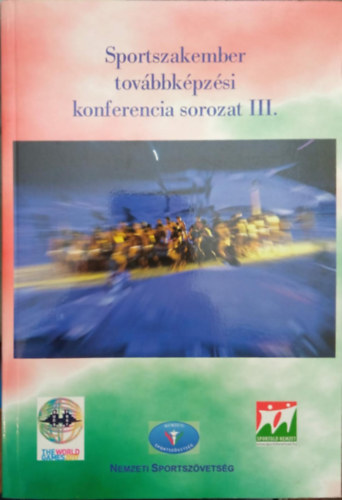 Dragner Ildik - Gyrfi Jnos  (szerk.) - Sportszakember tovbbkpzsi konferencia sorozat III.