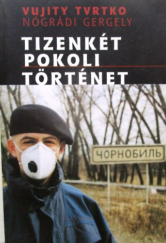 Nógrádi Gergely; Vujity Tvrtko - Tizenkét pokoli történet