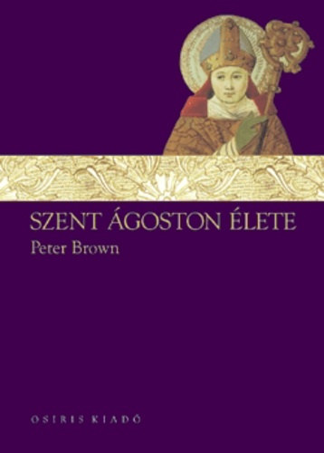 Peter Brown - Szent goston lete