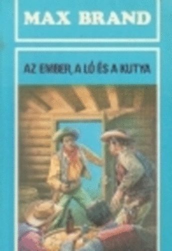 Max Brand - Az ember, a l� �s a kutya