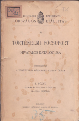 1896-iki Ezred�ves Orsz�gos Ki�ll�t�s - T�rt�nelmi F�csoport hivatalos katal�gusa I. f�zet (Rom�n �s cs�cs�ves �p�let)