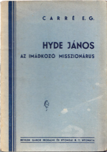 Carr� E. G. - Hyde J�nos, az im�dkoz� misszion�rius
