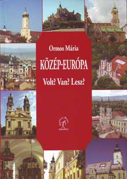 Ormos M�ria - K�z�p-Eur�pa - Volt? Van? Lesz?