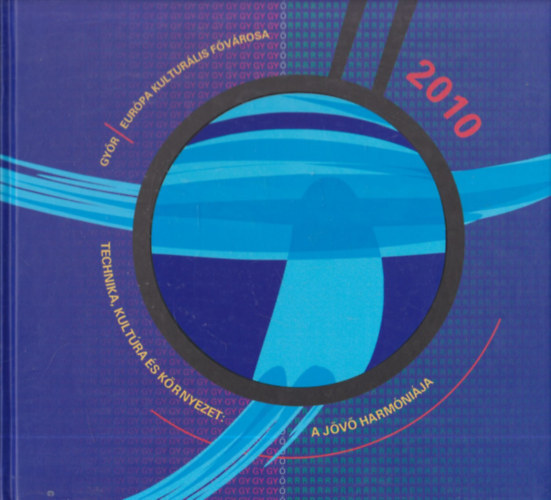 Gyr 2010 (Eurpa kulturlis fvrosa - Technika, kultra, krnyezet: A jv harmnija)