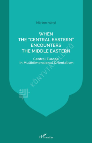 Iv�nyi M�rton - When the Central East Encounters the Middle East