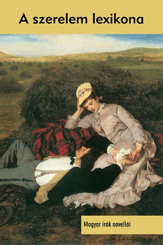 A szerelem lexikona - Magyar �r�k novell�i a szerelemr�l