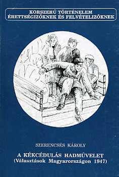 Szerencss Kroly - A kkcduls hadmvelet (Vlasztsok Magyarorszgon 1947)