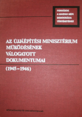 Boreczky Beatrix - Az jjptsi Minisztrium mkdsnek vlogatott dokumentumai (1945-1946)